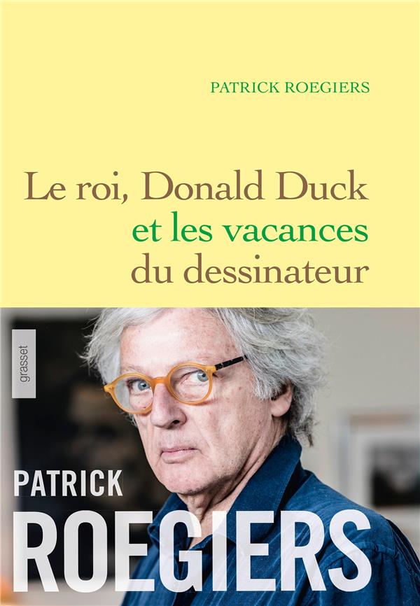 ROEGIERS PATRICK - LE ROI, DONALD DUCK ET LES VACANCES DU DESSINATEUR ROEGIERS PATRICK - LE ROI, DONALD DUCK ET LES VACANCES DU DESSINATEUR